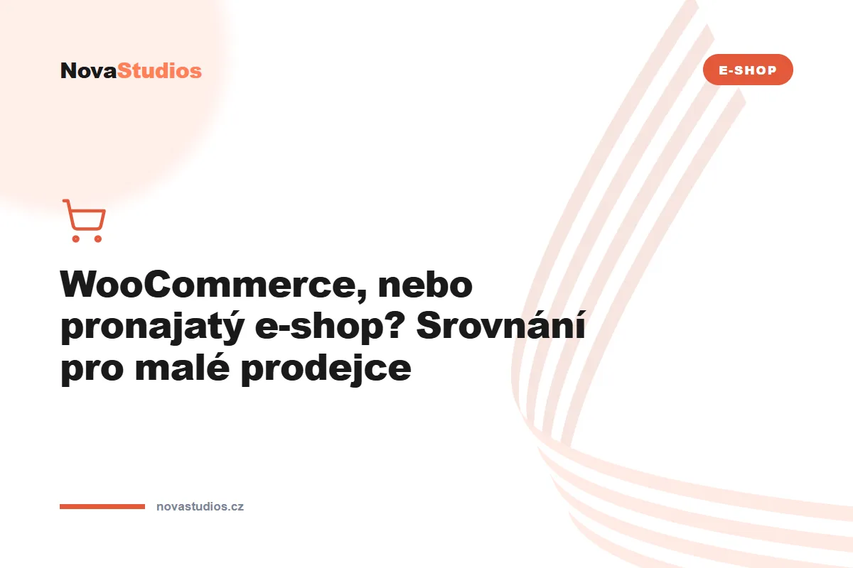 WooCommerce, nebo pronajatý e-shop? Srovnání pro malé prodejce — článek na blogu NovaStudios